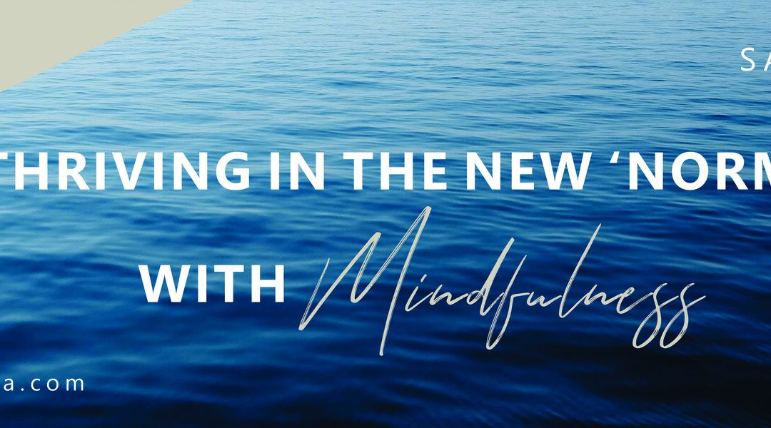 Thriving in the new “normal” with Mindfulness